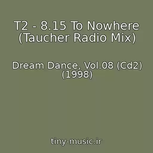 کاور آهنگ T2 - 8.15 To Nowhere (Taucher Radio Mix) از Dream Dance, Vol.08 (Cd2) (1998)