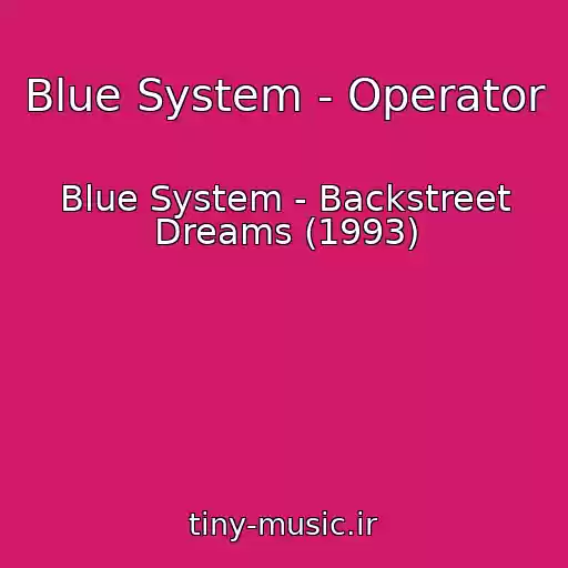 کاور آهنگ Blue System - Operator از Blue System - Backstreet Dreams (1993)