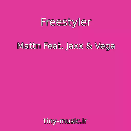 کاور آهنگ Freestyler از Mattn Feat. Jaxx & Vega