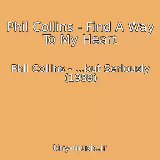کاور آهنگ Phil Collins - Find A Way To My Heart از Phil Collins - ...but Seriously (1989)