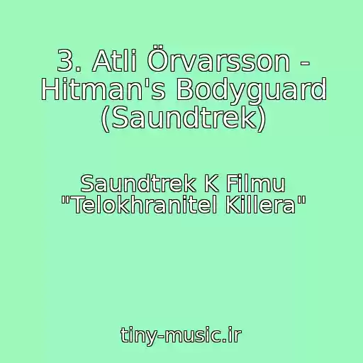 کاور آهنگ 3. Atli Örvarsson - Hitman's Bodyguard (Saundtrek) از Saundtrek K Filmu "Telokhranitel Killera"