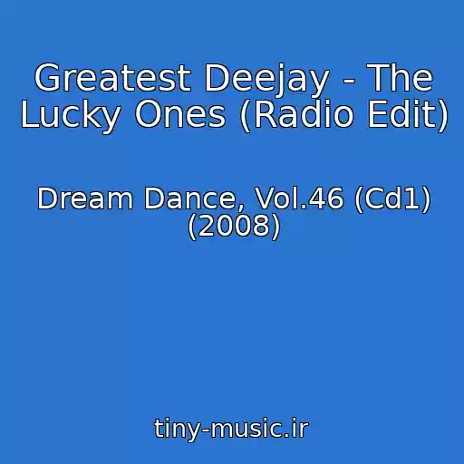 کاور آهنگ Greatest Deejay - The Lucky Ones (Radio Edit) از Dream Dance, Vol.46 (Cd1) (2008)