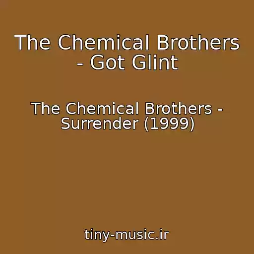 کاور آهنگ The Chemical Brothers - Got Glint از The Chemical Brothers - Surrender (1999)