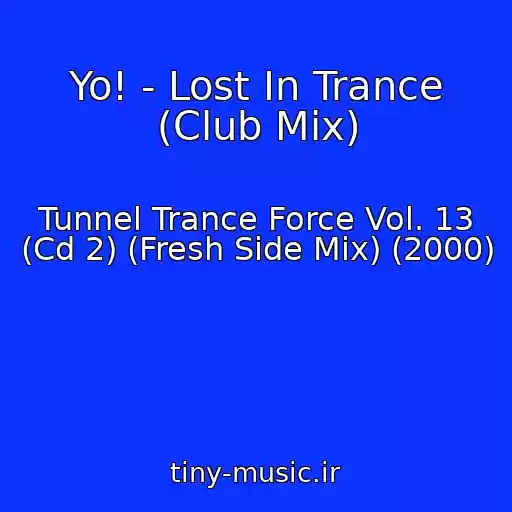 کاور آهنگ Yo! - Lost In Trance (Club Mix) از Tunnel Trance Force Vol. 13 (Cd 2) (Fresh Side Mix) (2000)