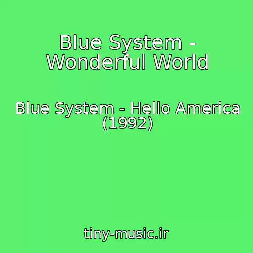 کاور آهنگ Blue System - Wonderful World از Blue System - Hello America (1992)