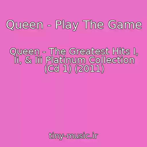 کاور آهنگ Queen - Play The Game از Queen - The Greatest Hits I, Ii, & Iii Platinum Collection (Cd 1) (2011)