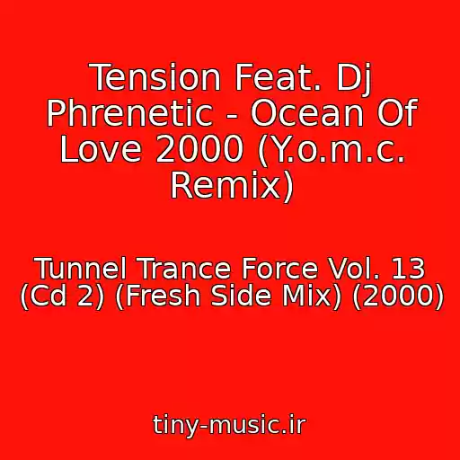 کاور آهنگ Tension Feat. Dj Phrenetic - Ocean Of Love 2000 (Y.o.m.c. Remix) از Tunnel Trance Force Vol. 13 (Cd 2) (Fresh Side Mix) (2000)