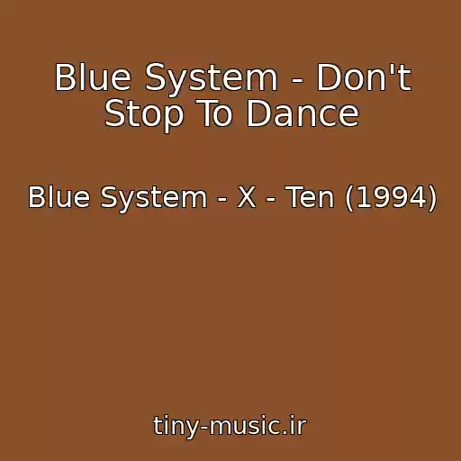 کاور آهنگ Blue System - Don't Stop To Dance از Blue System - X - Ten (1994)