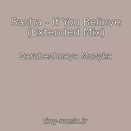 کاور آهنگ Sasha - If You Believe (Extended Mix) از Zarubezhnaya Muzyka