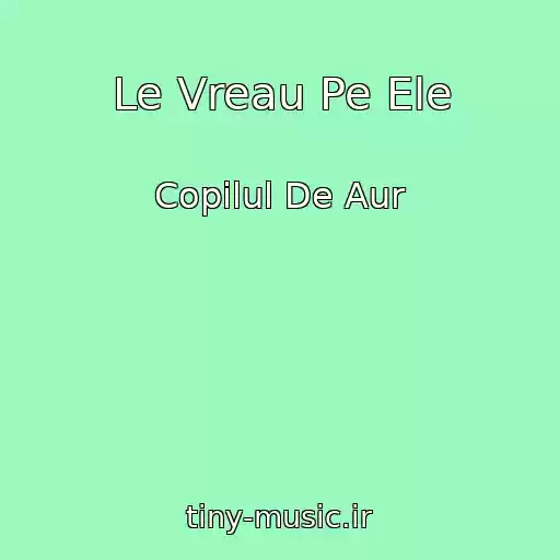 کاور آهنگ Le Vreau Pe Ele از Copilul De Aur