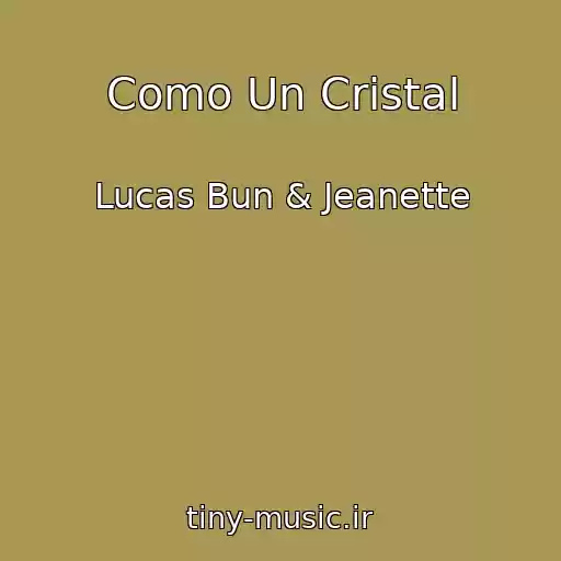 کاور آهنگ Como Un Cristal از Lucas Bun & Jeanette