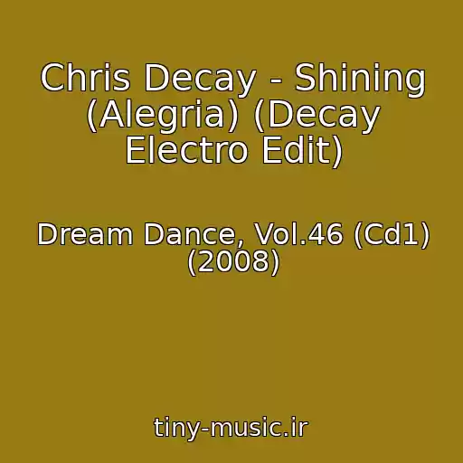 کاور آهنگ Chris Decay - Shining (Alegria) (Decay Electro Edit) از Dream Dance, Vol.46 (Cd1) (2008)
