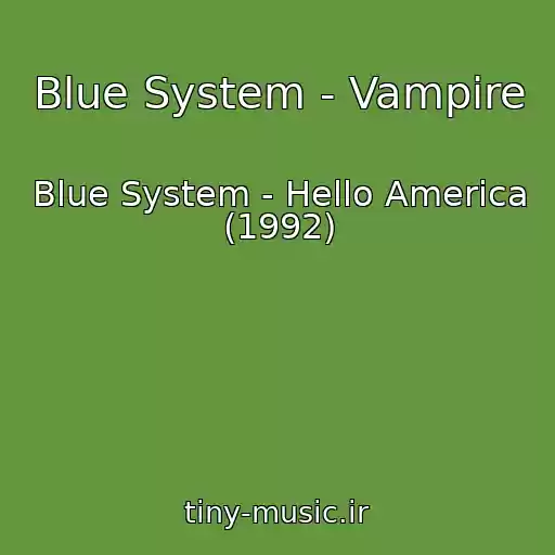 کاور آهنگ Blue System - Vampire از Blue System - Hello America (1992)