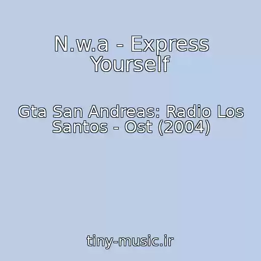 کاور آهنگ N.w.a - Express Yourself از Gta San Andreas: Radio Los Santos - Ost (2004)