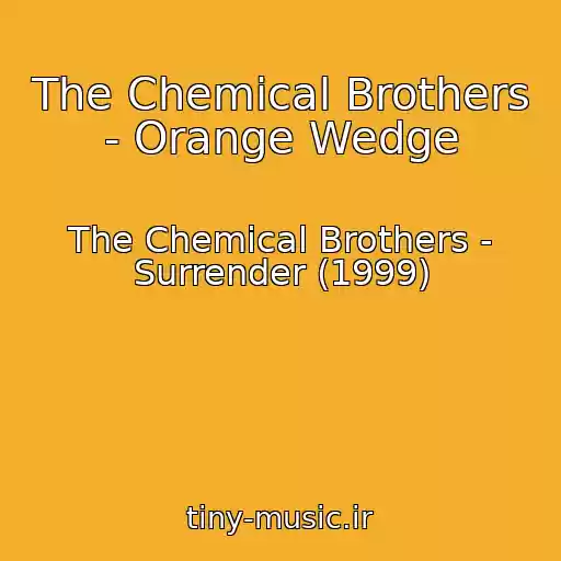 کاور آهنگ The Chemical Brothers - Orange Wedge از The Chemical Brothers - Surrender (1999)