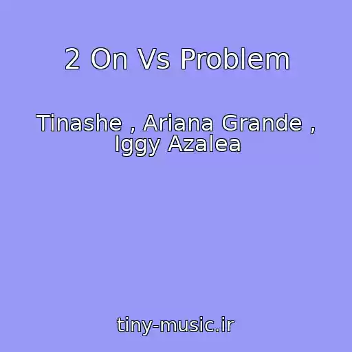 کاور آهنگ 2 On Vs Problem از Tinashe , Ariana Grande , Iggy Azalea