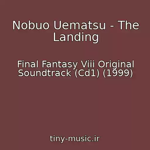 کاور آهنگ Nobuo Uematsu - The Landing از Final Fantasy Viii Original Soundtrack (Cd1) (1999)