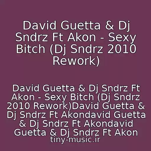 کاور آهنگ David Guetta & Dj Sndrz Ft Akon - Sexy Bitch (Dj Sndrz 2010 Rework) از David Guetta & Dj Sndrz Ft Akon - Sexy Bitch (Dj Sndrz 2010 Rework)David Guetta & Dj Sndrz Ft Akondavid Guetta & Dj Sndrz Ft Akondavid Guetta & Dj Sndrz Ft Akon
