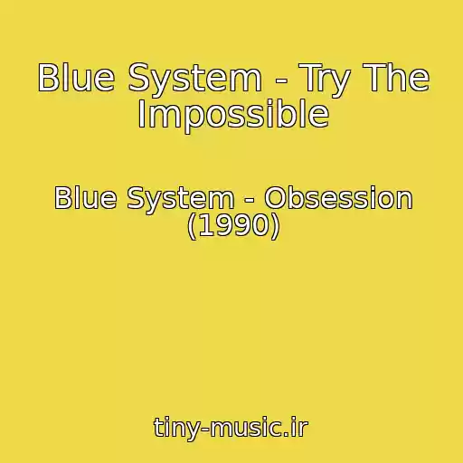 کاور آهنگ Blue System - Try The Impossible از Blue System - Obsession (1990)