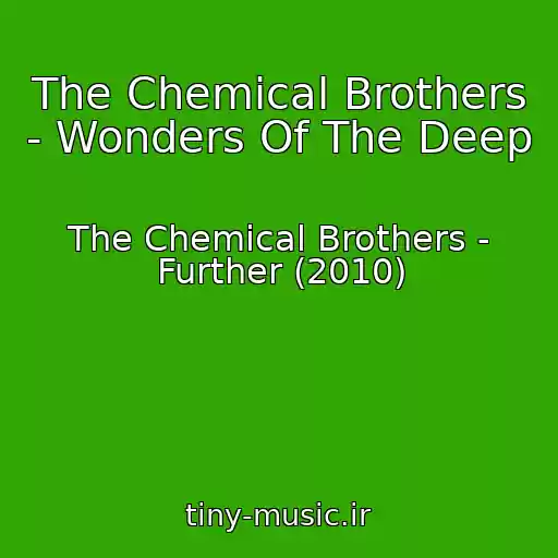 کاور آهنگ The Chemical Brothers - Wonders Of The Deep از The Chemical Brothers - Further (2010)