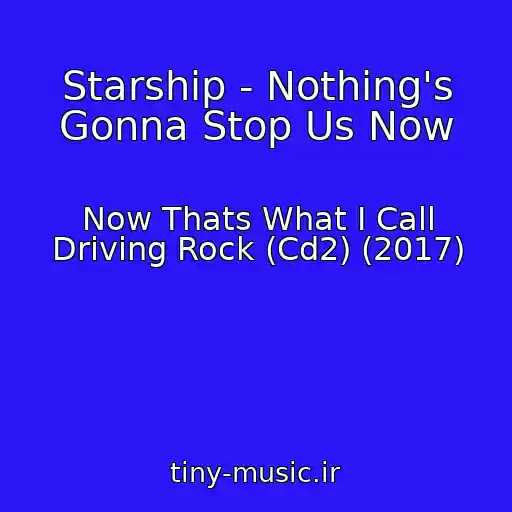 کاور آهنگ Starship - Nothing's Gonna Stop Us Now از Now Thats What I Call Driving Rock (Cd2) (2017)