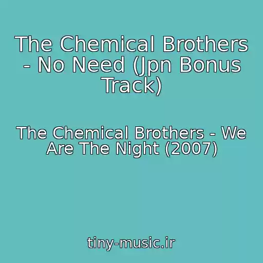 کاور آهنگ The Chemical Brothers - No Need (Jpn Bonus Track) از The Chemical Brothers - We Are The Night (2007)