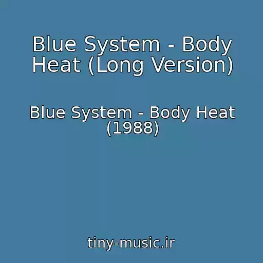 کاور آهنگ Blue System - Body Heat (Long Version) از Blue System - Body Heat (1988)