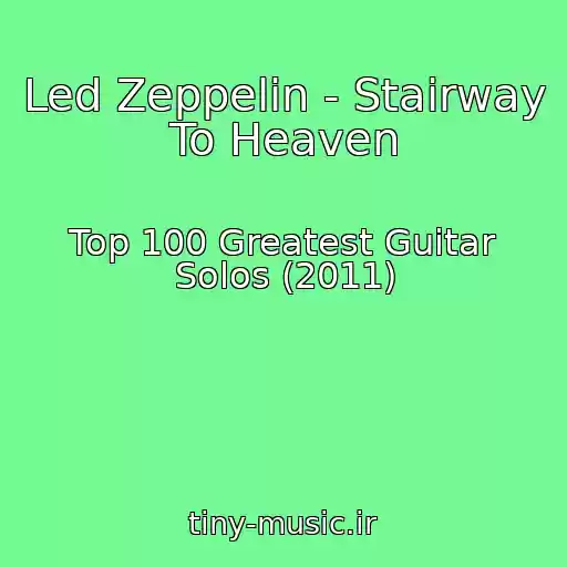 کاور آهنگ Led Zeppelin - Stairway To Heaven از Top 100 Greatest Guitar Solos (2011)