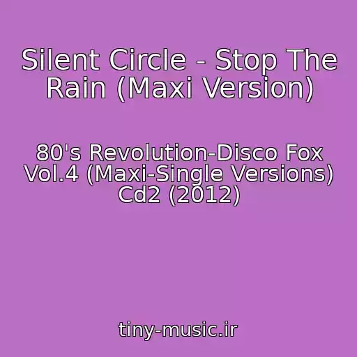 کاور آهنگ Silent Circle - Stop The Rain (Maxi Version) از 80's Revolution-Disco Fox Vol.4 (Maxi-Single Versions) Cd2 (2012)