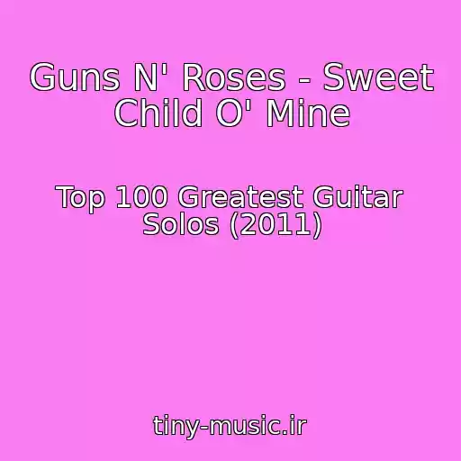 کاور آهنگ Guns N' Roses - Sweet Child O' Mine از Top 100 Greatest Guitar Solos (2011)