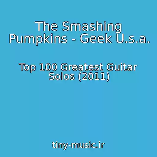 کاور آهنگ The Smashing Pumpkins - Geek U.s.a. از Top 100 Greatest Guitar Solos (2011)