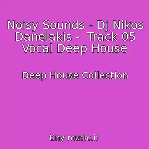 کاور آهنگ Noisy Sounds - Dj Nikos Danelakis -  Track 05 Vocal Deep House از Deep House Collection