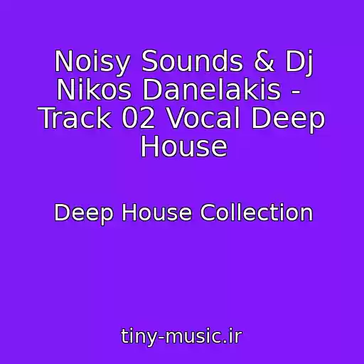 کاور آهنگ Noisy Sounds & Dj Nikos Danelakis -  Track 02 Vocal Deep House از Deep House Collection