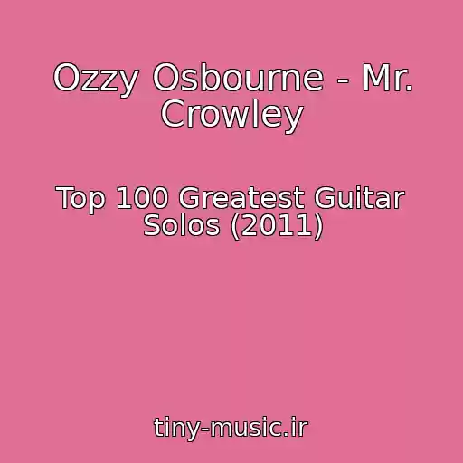 کاور آهنگ Ozzy Osbourne - Mr. Crowley از Top 100 Greatest Guitar Solos (2011)