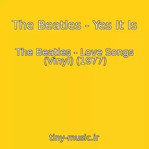 کاور آهنگ The Beatles - Yes It Is از The Beatles - Love Songs (Vinyl) (1977)