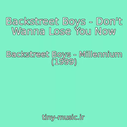 کاور آهنگ Backstreet Boys - Don't Wanna Lose You Now از Backstreet Boys - Millennium (1999)