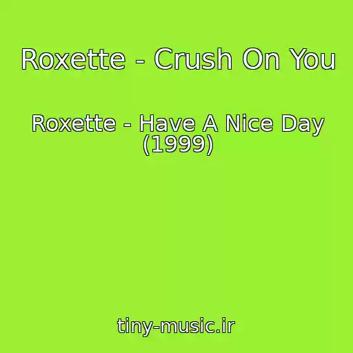 کاور آهنگ Roxette - Crush On You از Roxette - Have A Nice Day (1999)