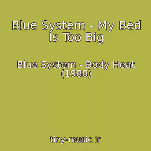 کاور آهنگ Blue System - My Bed Is Too Big از Blue System - Body Heat (1988)