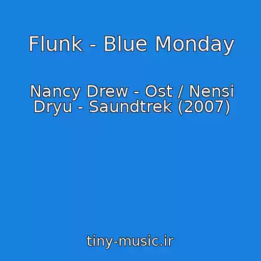 کاور آهنگ Flunk - Blue Monday از Nancy Drew - Ost / Nensi Dryu - Saundtrek (2007)