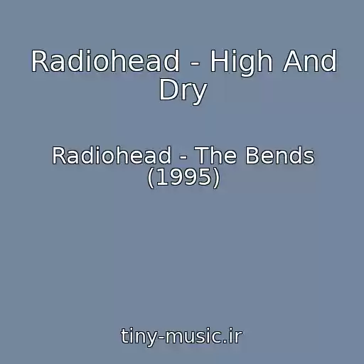 کاور آهنگ Radiohead - High And Dry از Radiohead - The Bends (1995)