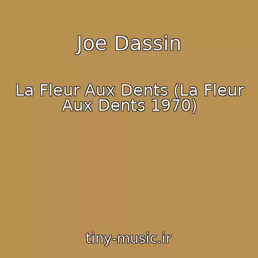 کاور آهنگ Joe Dassin از La Fleur Aux Dents (La Fleur Aux Dents 1970)