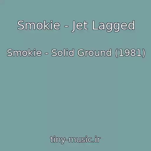 کاور آهنگ Smokie - Jet Lagged از Smokie - Solid Ground (1981)