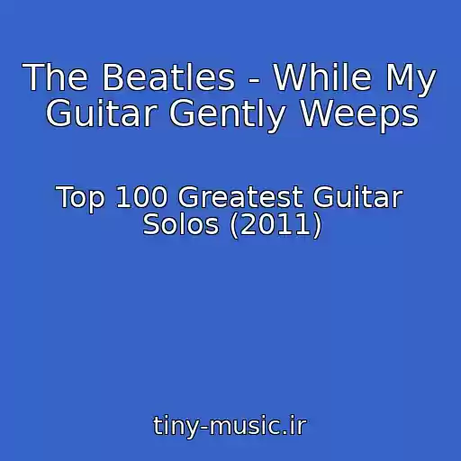 کاور آهنگ The Beatles - While My Guitar Gently Weeps از Top 100 Greatest Guitar Solos (2011)