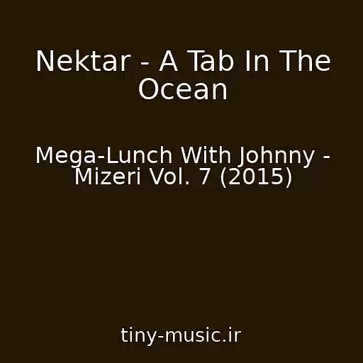 کاور آهنگ Nektar - A Tab In The Ocean از Mega-Lunch With Johnny - Mizeri Vol. 7 (2015)