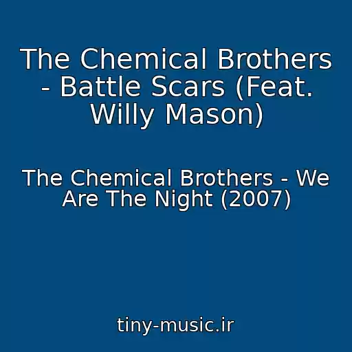 کاور آهنگ The Chemical Brothers - Battle Scars (Feat. Willy Mason) از The Chemical Brothers - We Are The Night (2007)
