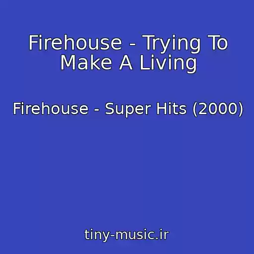 کاور آهنگ Firehouse - Trying To Make A Living از Firehouse - Super Hits (2000)
