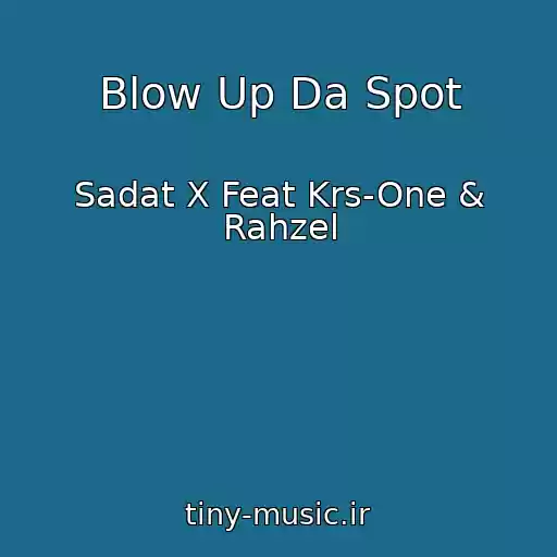 کاور آهنگ Blow Up Da Spot از Sadat X Feat Krs-One & Rahzel