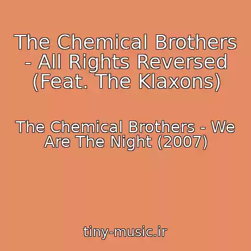 کاور آهنگ The Chemical Brothers - All Rights Reversed (Feat. The Klaxons) از The Chemical Brothers - We Are The Night (2007)