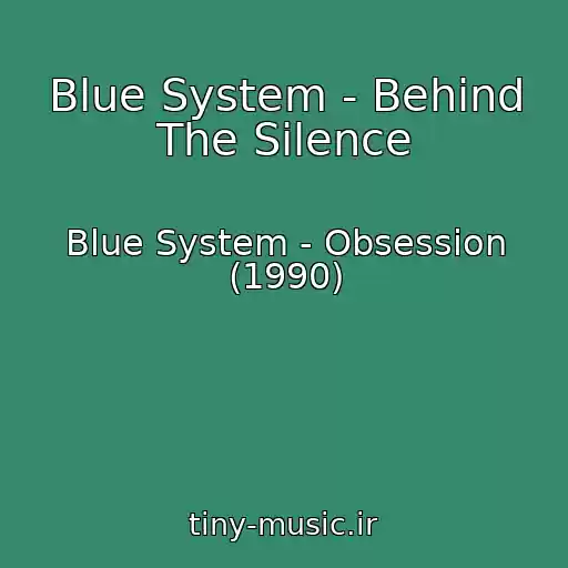 کاور آهنگ Blue System - Behind The Silence از Blue System - Obsession (1990)