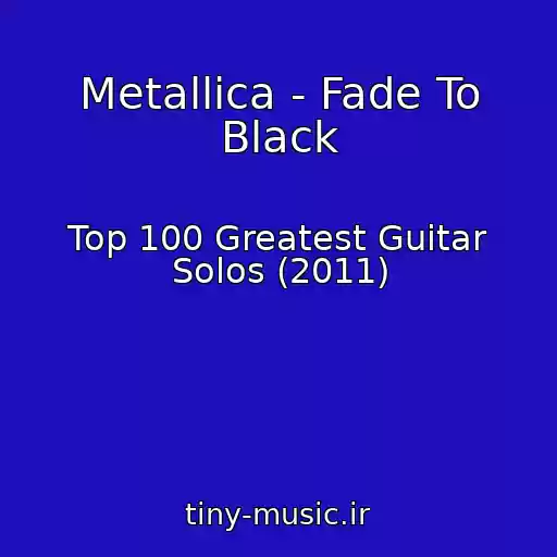 کاور آهنگ Metallica - Fade To Black از Top 100 Greatest Guitar Solos (2011)